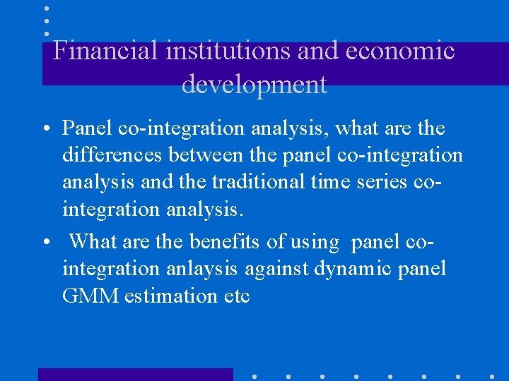 Financial institutions and economic development • Panel co-integration analysis, what are the differences between