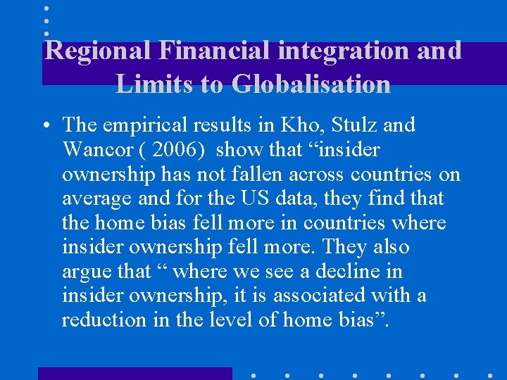 Regional Financial integration and Limits to Globalisation • The empirical results in Kho, Stulz