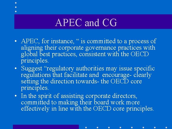 APEC and CG • APEC, for instance, “ is committed to a process of