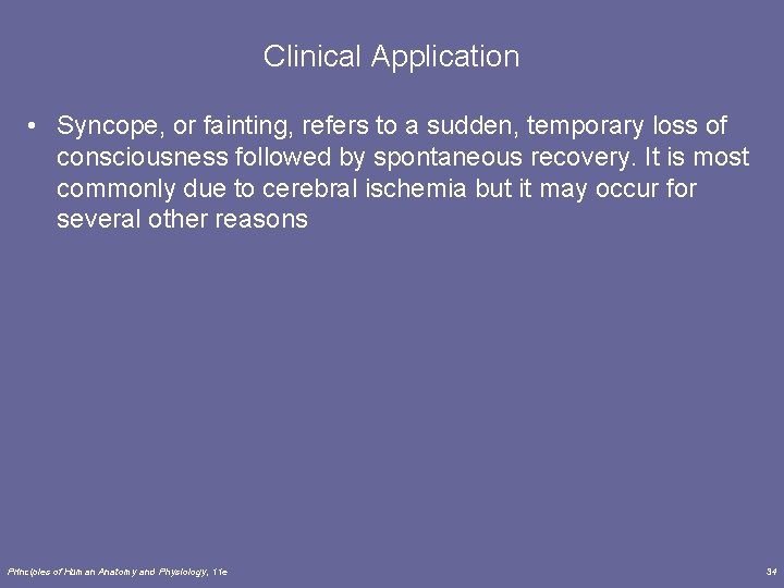 Clinical Application • Syncope, or fainting, refers to a sudden, temporary loss of consciousness Clinical Application • Syncope, or fainting, refers to a sudden, temporary loss of consciousness