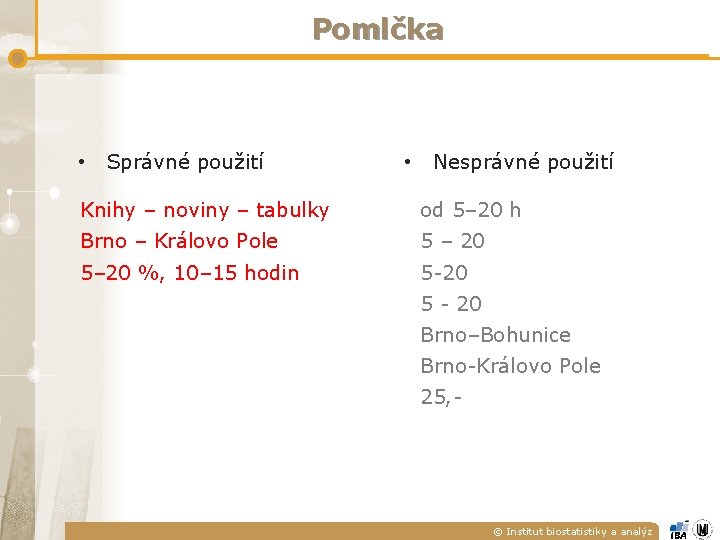 Pomlčka • Správné použití • Nesprávné použití Knihy – noviny – tabulky od 5– Pomlčka • Správné použití • Nesprávné použití Knihy – noviny – tabulky od 5–