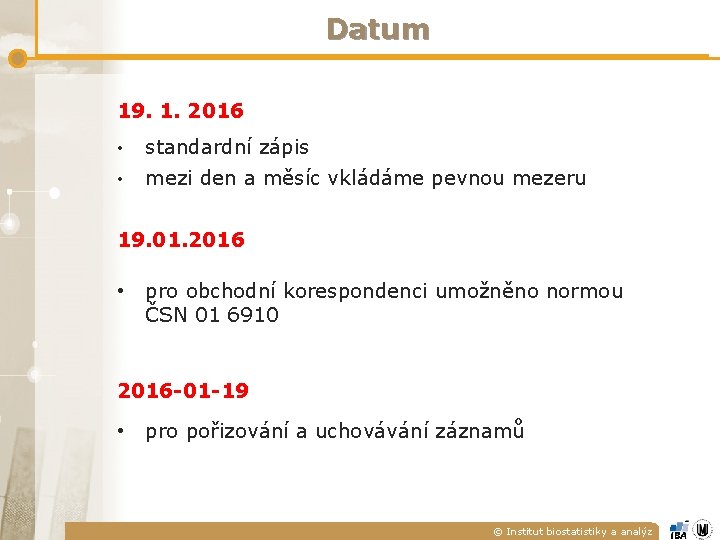 Datum 19. 1. 2016 • standardní zápis • mezi den a měsíc vkládáme pevnou Datum 19. 1. 2016 • standardní zápis • mezi den a měsíc vkládáme pevnou
