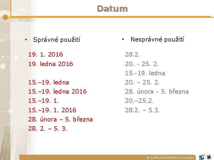 Datum • Správné použití • Nesprávné použití 19. 1. 2016 28. 2. 19. ledna Datum • Správné použití • Nesprávné použití 19. 1. 2016 28. 2. 19. ledna
