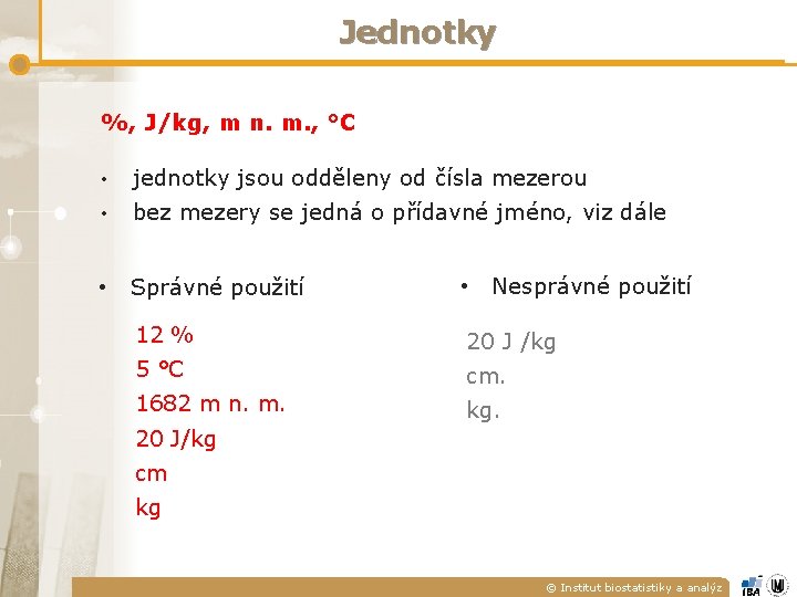 Jednotky %, J/kg, m n. m. , °C • jednotky jsou odděleny od čísla Jednotky %, J/kg, m n. m. , °C • jednotky jsou odděleny od čísla