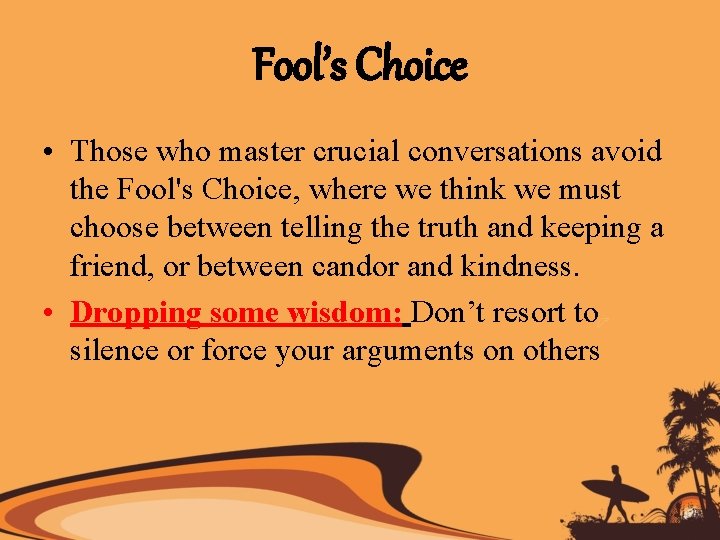 Fool’s Choice • Those who master crucial conversations avoid the Fool's Choice, where we