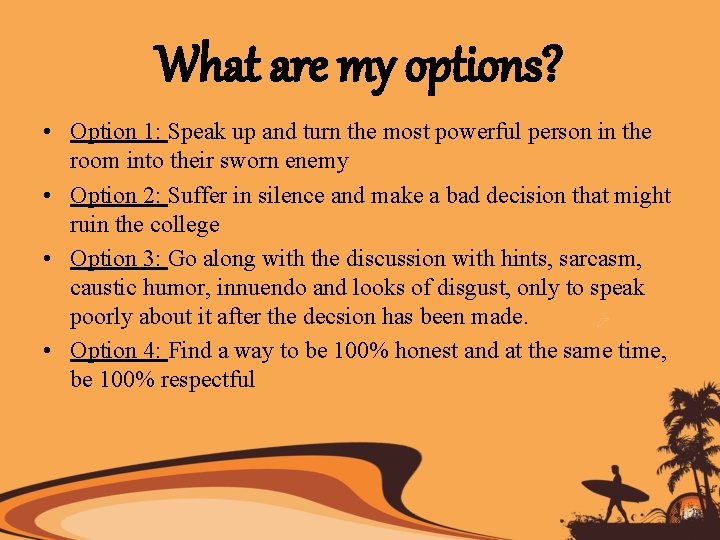 What are my options? • Option 1: Speak up and turn the most powerful