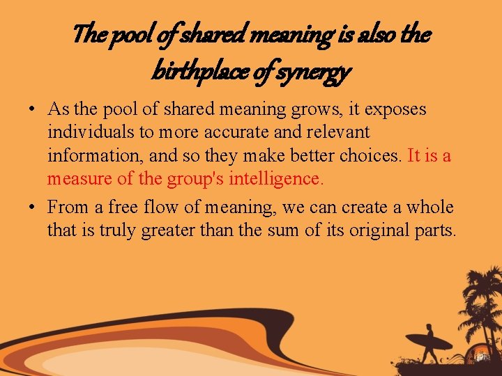 The pool of shared meaning is also the birthplace of synergy • As the