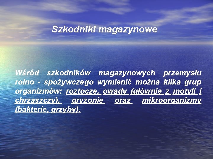 Szkodniki magazynowe Wśród szkodników magazynowych przemysłu rolno - spożywczego wymienić można kilka grup organizmów: