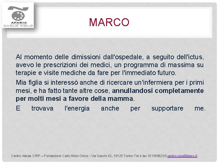 MARCO Al momento delle dimissioni dall'ospedale, a seguito dell'ictus, avevo le prescrizioni dei medici,