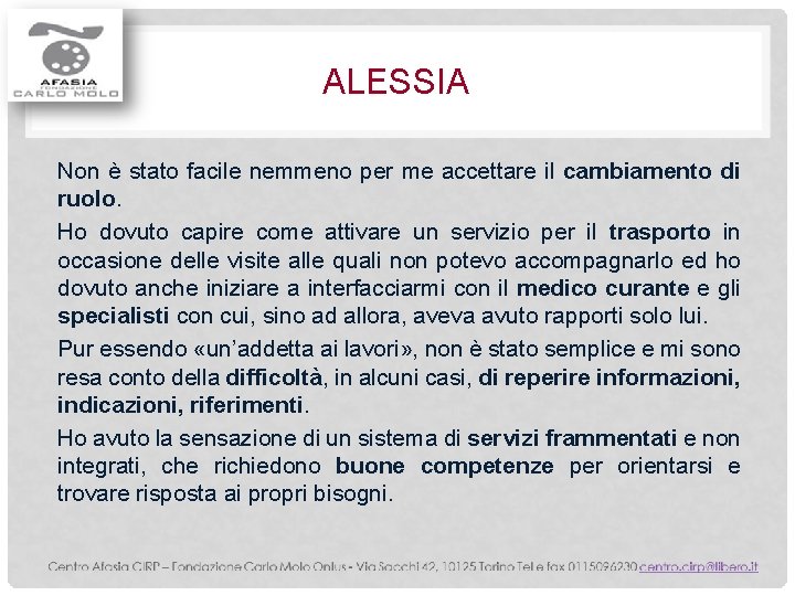 ALESSIA Non è stato facile nemmeno per me accettare il cambiamento di ruolo. Ho