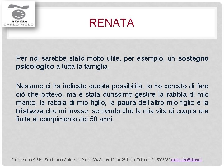 RENATA Per noi sarebbe stato molto utile, per esempio, un sostegno psicologico a tutta