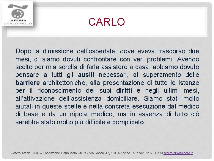 CARLO Dopo la dimissione dall’ospedale, dove aveva trascorso due mesi, ci siamo dovuti confrontare