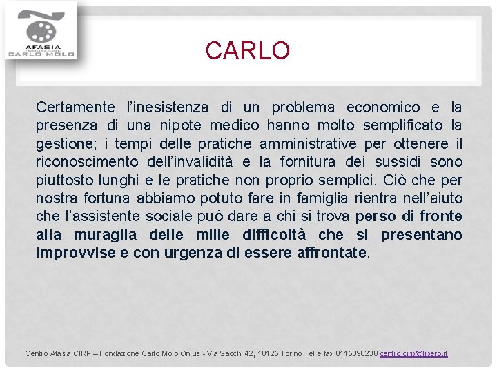 CARLO Certamente l’inesistenza di un problema economico e la presenza di una nipote medico