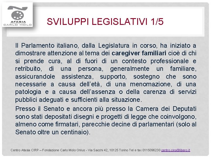 SVILUPPI LEGISLATIVI 1/5 Il Parlamento italiano, dalla Legislatura in corso, ha iniziato a dimostrare