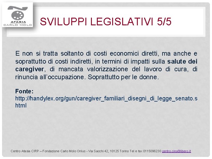 SVILUPPI LEGISLATIVI 5/5 E non si tratta soltanto di costi economici diretti, ma anche