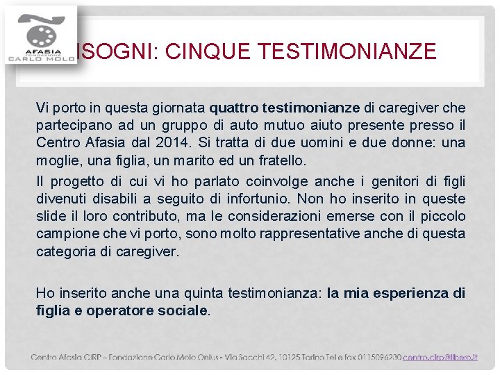 BISOGNI: CINQUE TESTIMONIANZE Vi porto in questa giornata quattro testimonianze di caregiver che partecipano