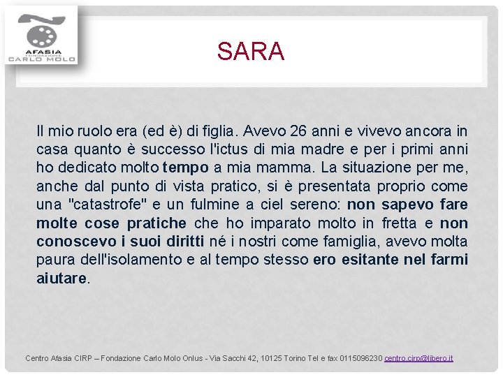 SARA Il mio ruolo era (ed è) di figlia. Avevo 26 anni e vivevo