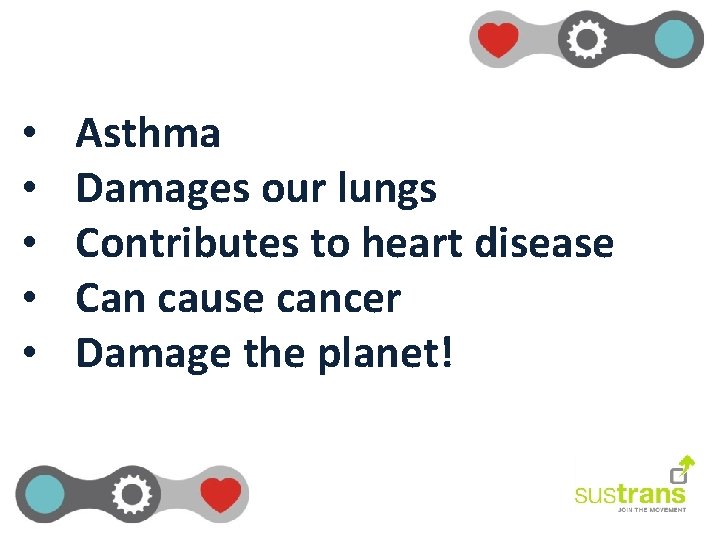  • • • Asthma Damages our lungs Contributes to heart disease Can cause