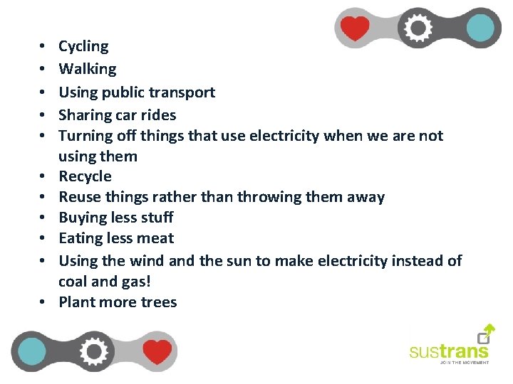  • • • Cycling Walking Using public transport Sharing car rides Turning off