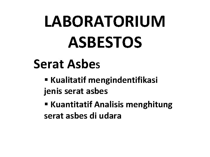 LABORATORIUM ASBESTOS Serat Asbe. S § Kualitatif mengindentifikasi jenis serat asbes § Kuantitatif Analisis