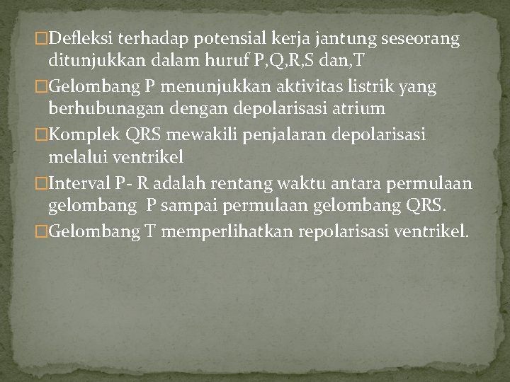 �Defleksi terhadap potensial kerja jantung seseorang ditunjukkan dalam huruf P, Q, R, S dan,