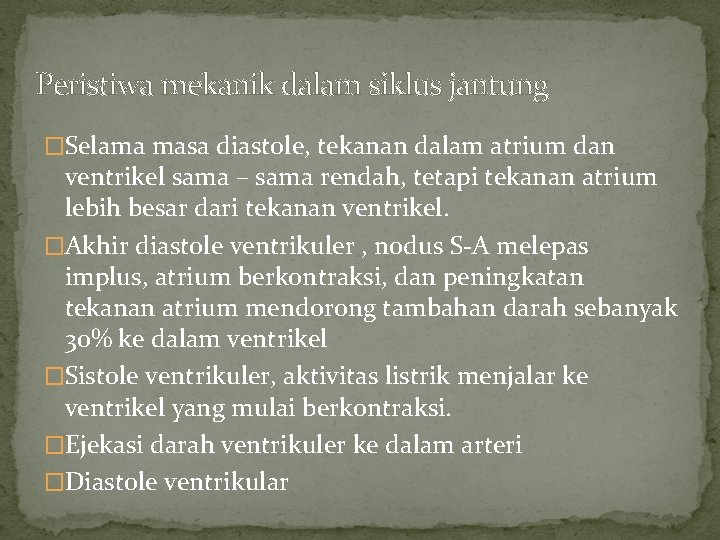 Peristiwa mekanik dalam siklus jantung �Selama masa diastole, tekanan dalam atrium dan ventrikel sama