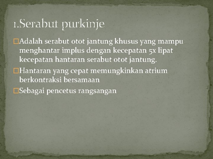 1. Serabut purkinje �Adalah serabut otot jantung khusus yang mampu menghantar implus dengan kecepatan