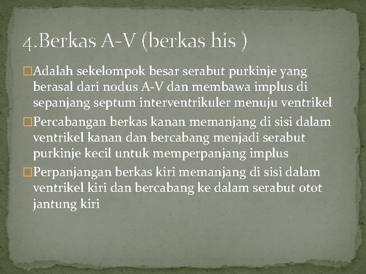 4. Berkas A-V (berkas his ) �Adalah sekelompok besar serabut purkinje yang berasal dari