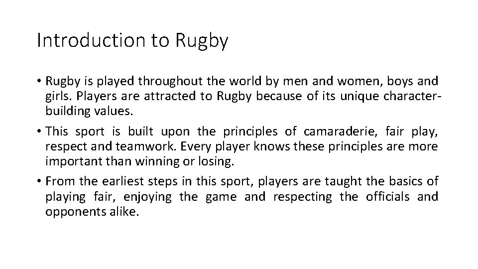 Introduction to Rugby • Rugby is played throughout the world by men and women,