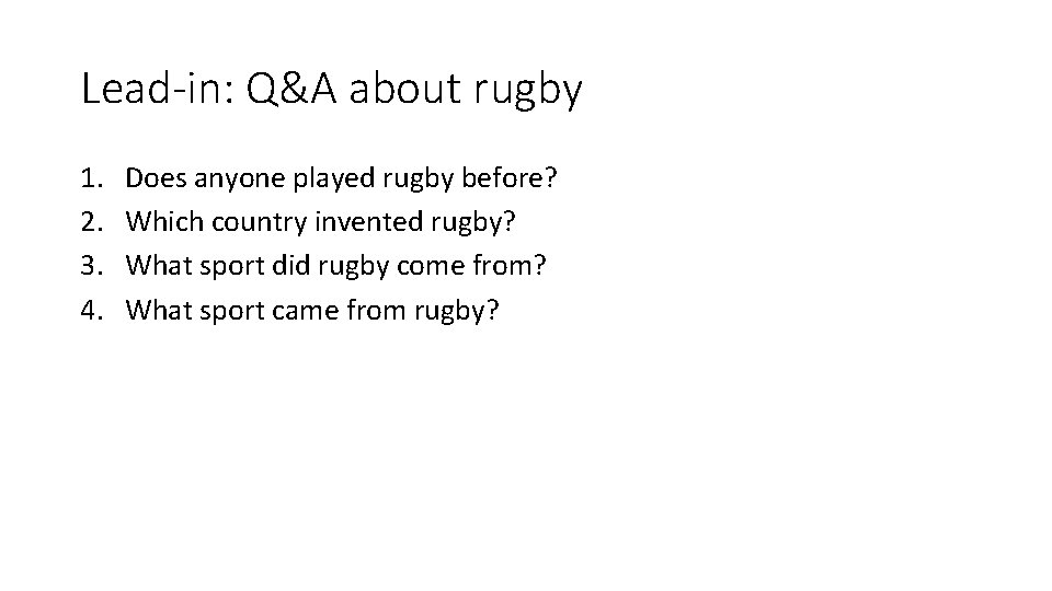 Lead-in: Q&A about rugby 1. 2. 3. 4. Does anyone played rugby before? Which