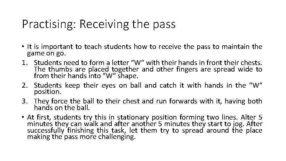 Practising: Receiving the pass • It is important to teach students how to receive