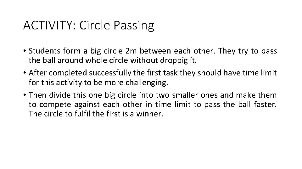ACTIVITY: Circle Passing • Students form a big circle 2 m between each other.