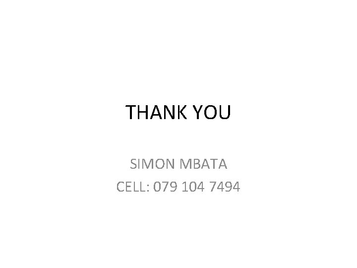 THANK YOU SIMON MBATA CELL: 079 104 7494 