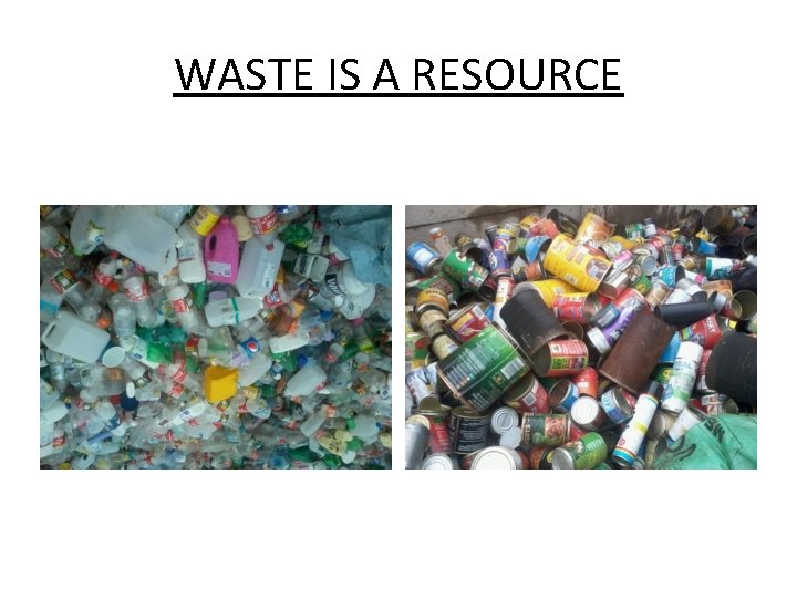 WASTE IS A RESOURCE 