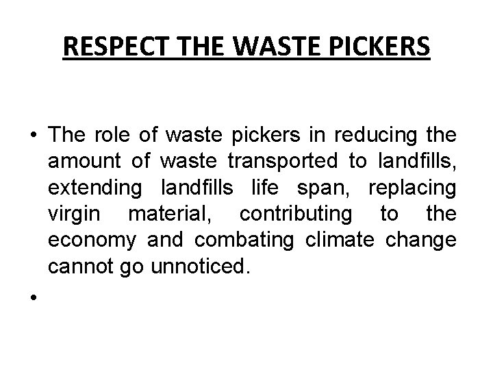 RESPECT THE WASTE PICKERS • The role of waste pickers in reducing the amount