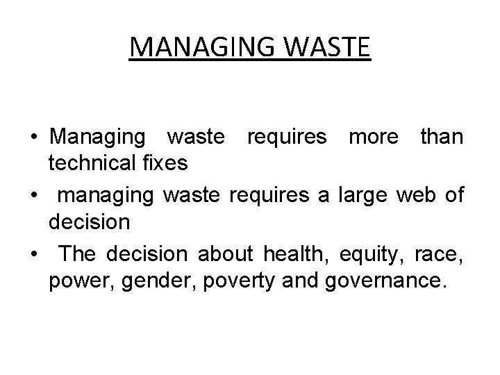MANAGING WASTE • Managing waste requires more than technical fixes • managing waste requires