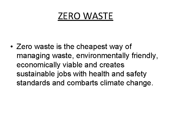 ZERO WASTE • Zero waste is the cheapest way of managing waste, environmentally friendly,