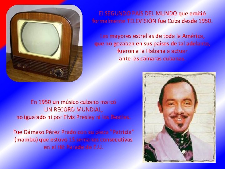 El SEGUNDO PAÍS DEL MUNDO que emitió formalmente TELEVISIÓN fue Cuba desde 1950. Las