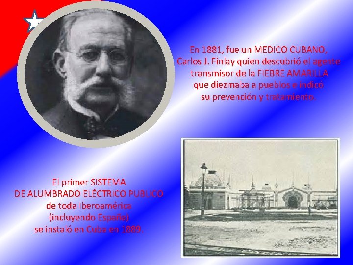 En 1881, fue un MEDICO CUBANO, Carlos J. Finlay quien descubrió el agente transmisor