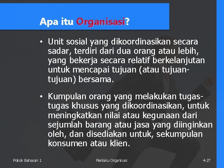 Apa itu Organisasi? • Unit sosial yang dikoordinasikan secara sadar, terdiri dari dua orang