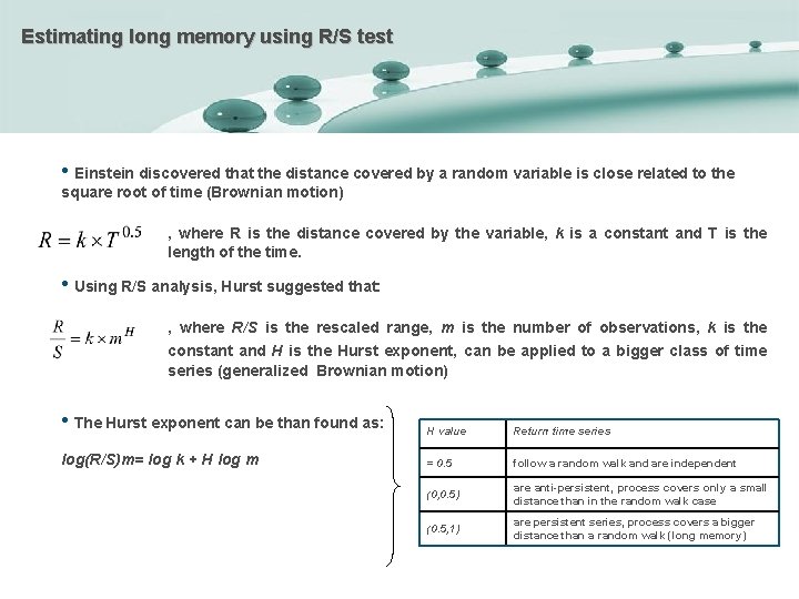 Estimating long memory using R/S test • Einstein discovered that the distance covered by