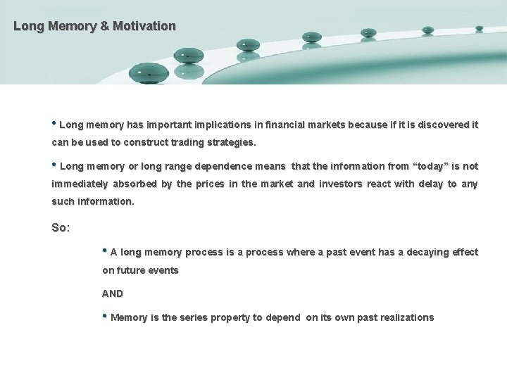 Long Memory & Motivation • Long memory has important implications in financial markets because