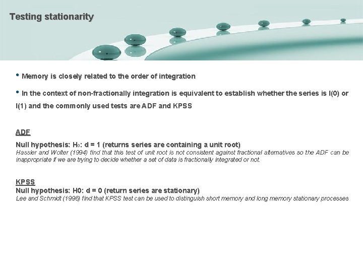 Testing stationarity • Memory is closely related to the order of integration • In