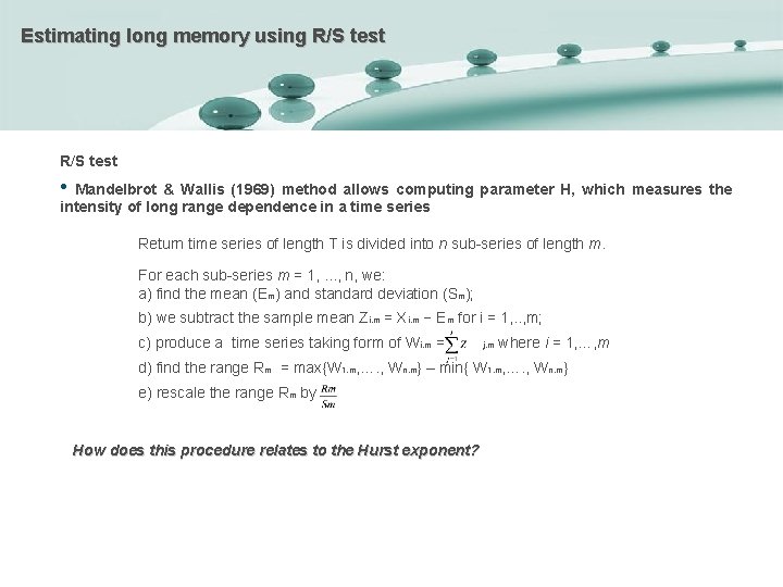 Estimating long memory using R/S test • Mandelbrot & Wallis (1969) method allows computing