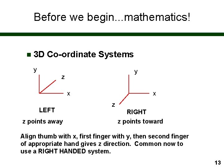 Before we begin. . . mathematics! n 3 D Co-ordinate Systems y y z