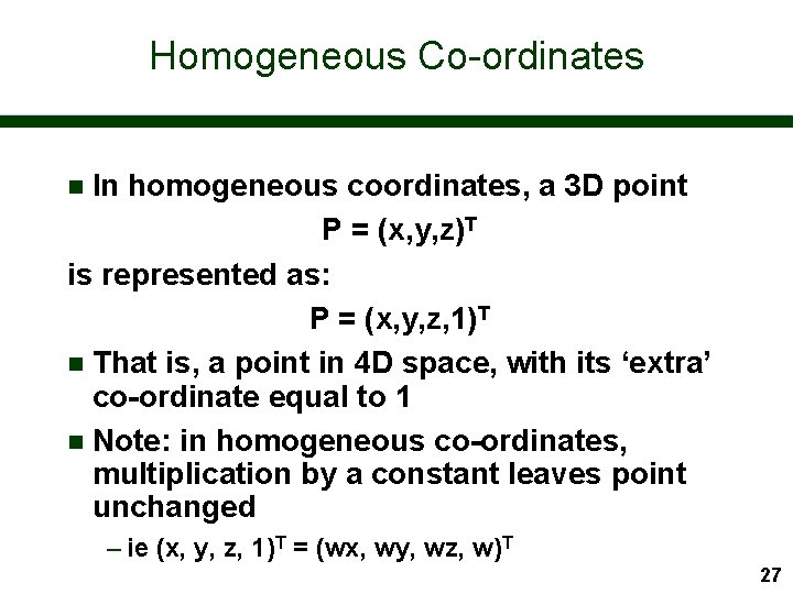Homogeneous Co-ordinates In homogeneous coordinates, a 3 D point P = (x, y, z)T