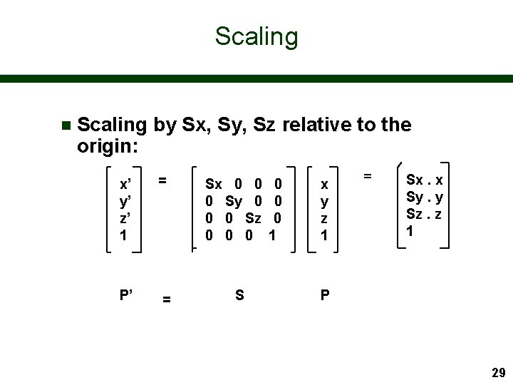 Scaling n Scaling by Sx, Sy, Sz relative to the origin: origin x’ y’