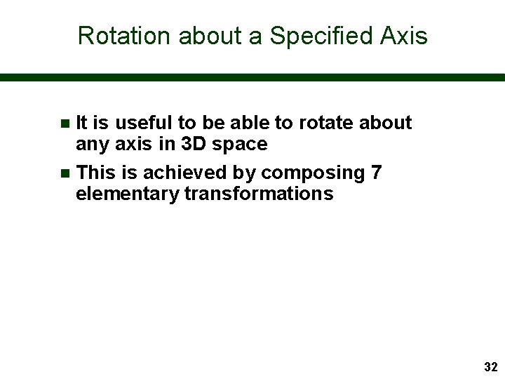 Rotation about a Specified Axis It is useful to be able to rotate about