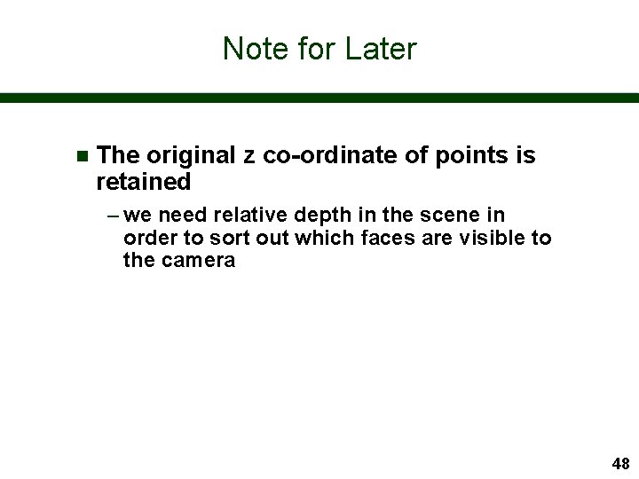 Note for Later n The original z co-ordinate of points is retained – we