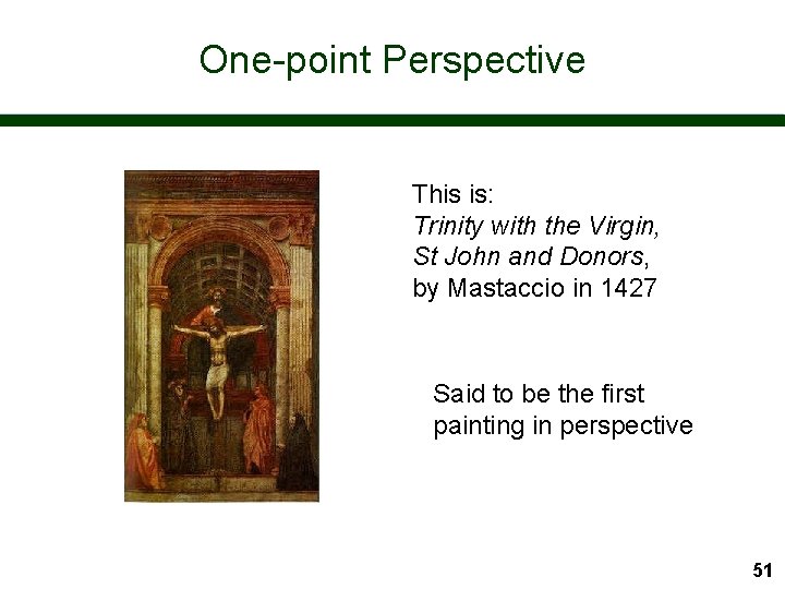 One-point Perspective This is: Trinity with the Virgin, St John and Donors, by Mastaccio